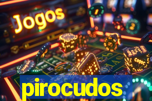 pirocudos