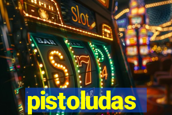 pistoludas