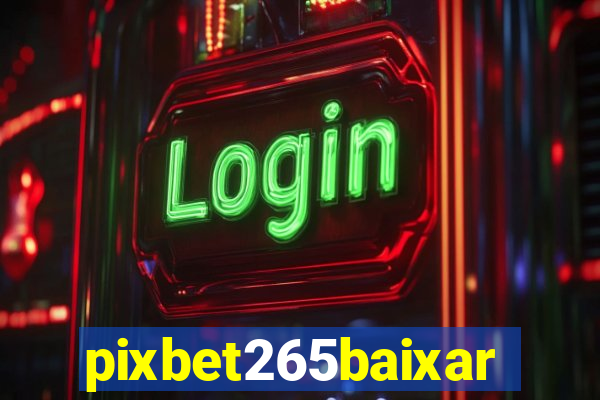 pixbet265baixar