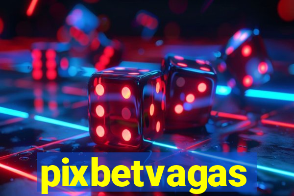 pixbetvagas