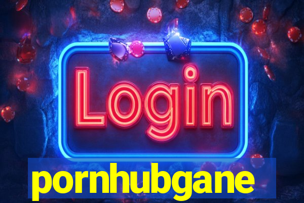 pornhubgane