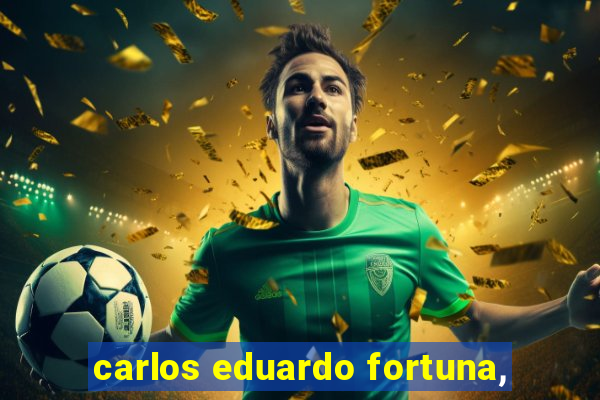 carlos eduardo fortuna,