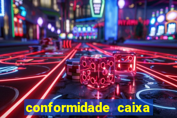 conformidade caixa quanto tempo demora