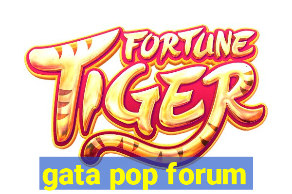 gata pop forum