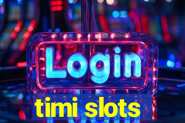 timi slots