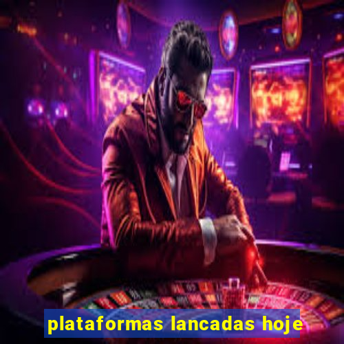 plataformas lancadas hoje