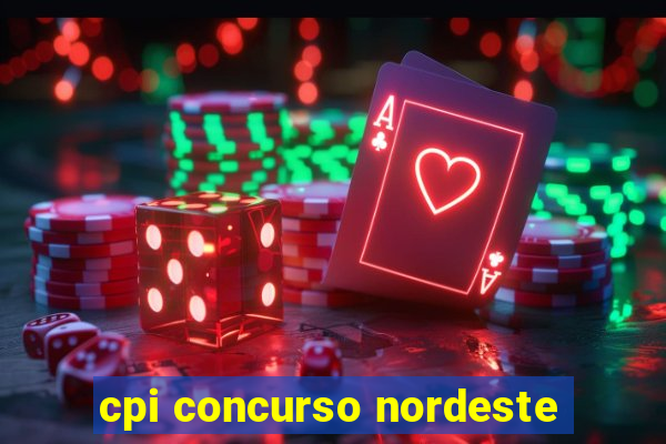 cpi concurso nordeste