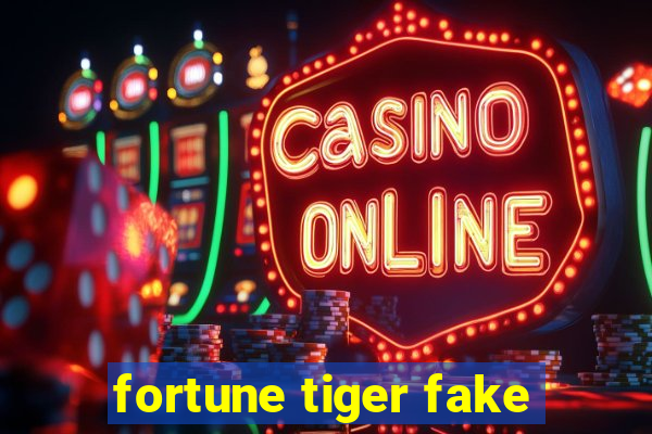 fortune tiger fake