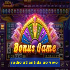 radio atlantida ao vivo