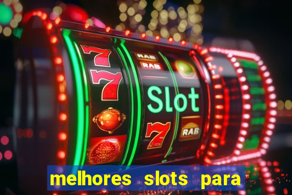 melhores slots para ganhar dinheiro