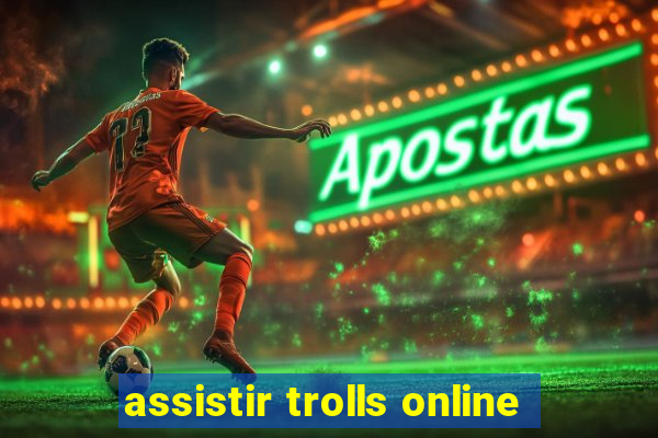 assistir trolls online