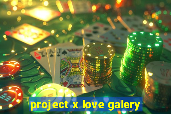 project x love galery