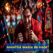 noveflix mania de voce