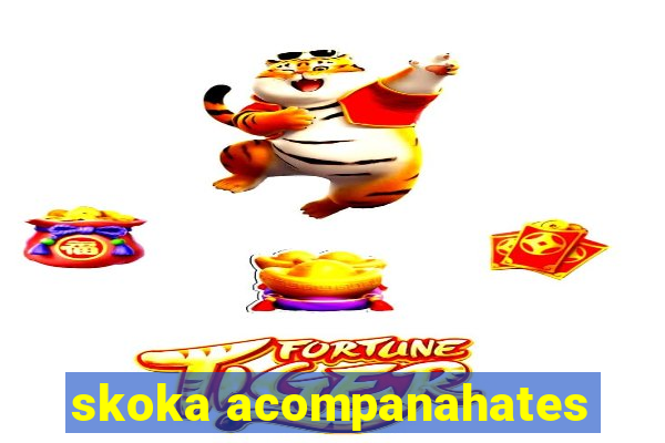 skoka acompanahates