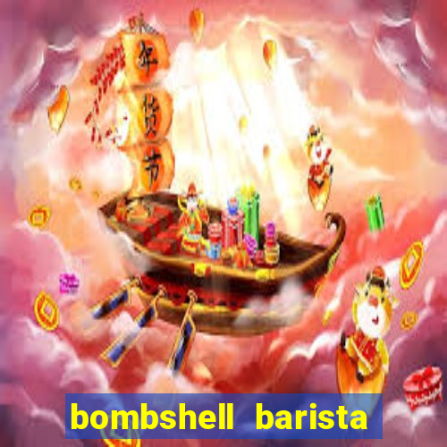 bombshell barista tail blaizer