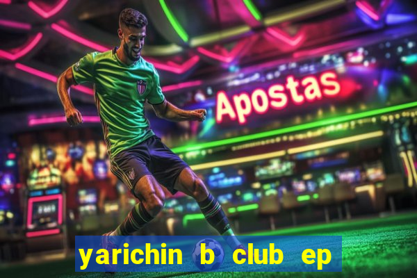 yarichin b club ep 2 dublado