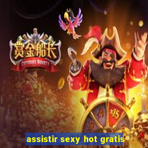 assistir sexy hot gratis