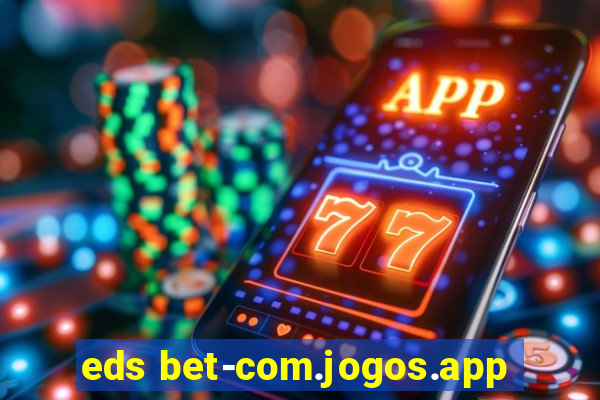 eds bet-com.jogos.app