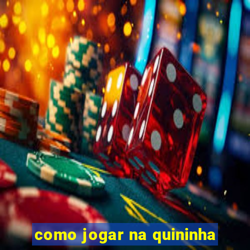 como jogar na quininha