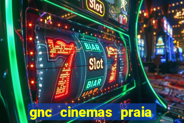 gnc cinemas praia de belas