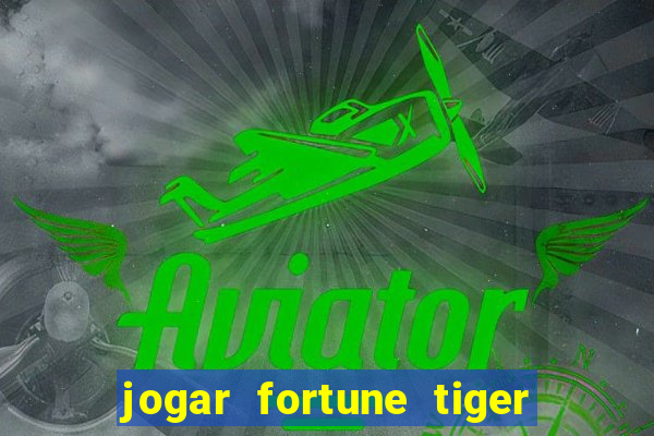 jogar fortune tiger sem depositar