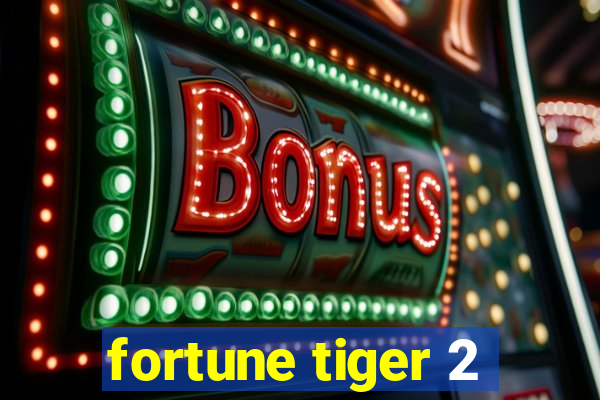 fortune tiger 2