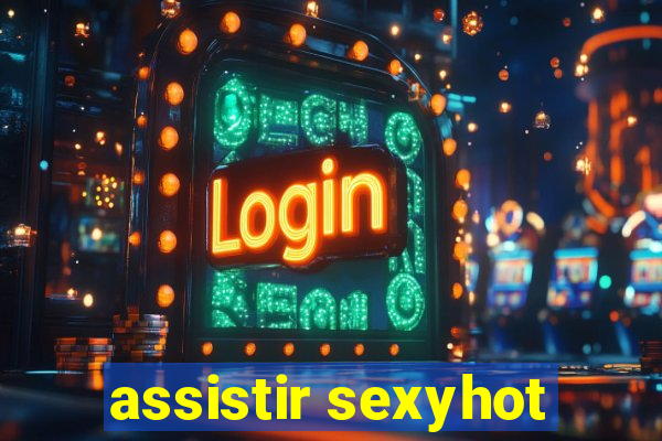 assistir sexyhot