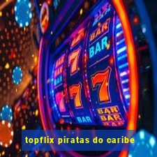 topflix piratas do caribe