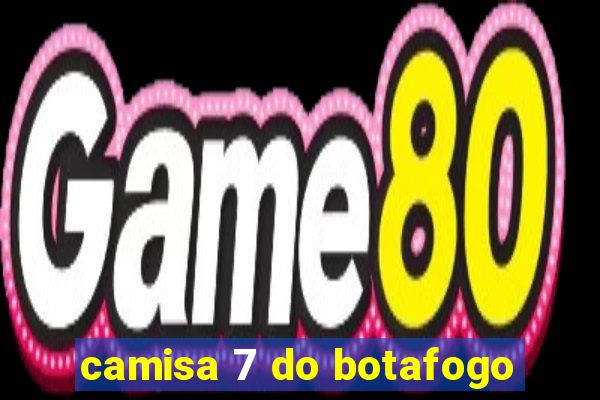 camisa 7 do botafogo