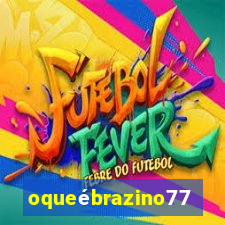 oqueébrazino777