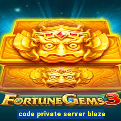 code private server blaze