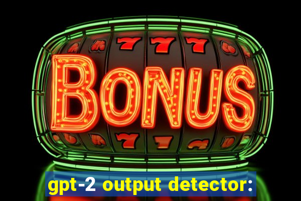 gpt-2 output detector: