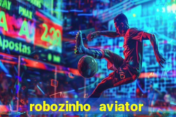 robozinho aviator bet nacional