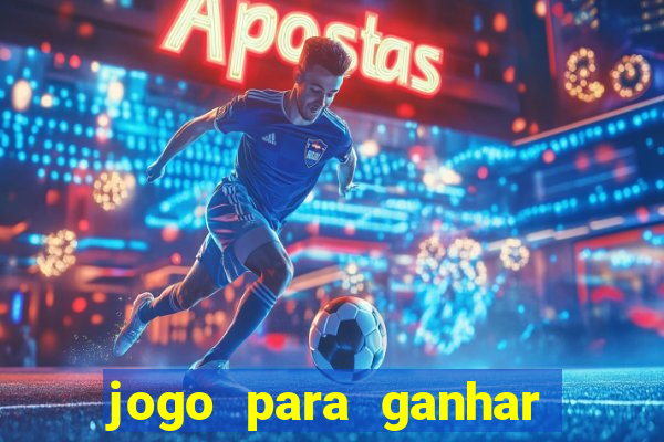 jogo para ganhar dinheiro de verdade no pix na hora