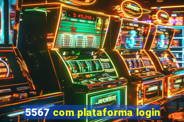 5567 com plataforma login