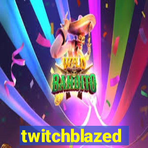 twitchblazed